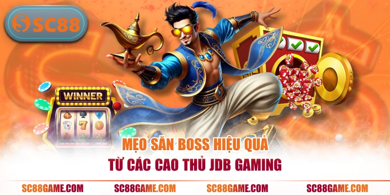 Mẹo săn boss hiệu quả từ các cao thủ JDB Gaming